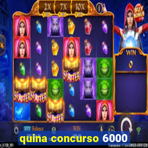 quina concurso 6000